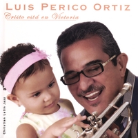 Luis Perico Ortiz : Cristo Esta En Victoria