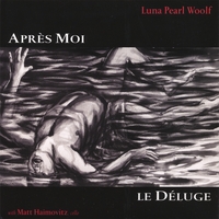 Matt Haimovitz, UWisc-Madison Concert Choir, et al. : Luna Pearl Woolf: Après Moi, le Déluge