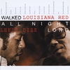 LOUISIANA RED & LEFTY DIZZ: Walked All Night Long