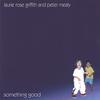 LAURIE ROSE GRIFFITH AND PETER MEALY: Something Good