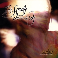 Love Spirals Downwards : Ardor [Remastered Reissue]