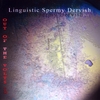 LINGUISTIC SPERMY DERVISH: Out of the Volts, Vol. 2