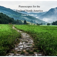 Laura Sullivan : Pianoscapes for the Trails of North America