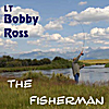 LT Bobby Ross: LT Bobby Ross - The Fisherman
