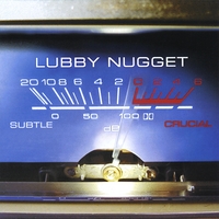 Lubby Nugget : Subtle Crucial