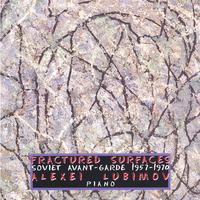 Alexei Lubimov : Fractured Surfaces