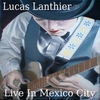 Lucas Lanthier: Live In Mexico City