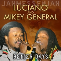 Luciano & Mikey General : Better Days