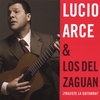 LUCIO ARCE & LOS DEL ZAGUÁN: ¿Trajiste la guitarra?