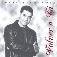 LUCIO FERNANDEZ: Volver a Ti
