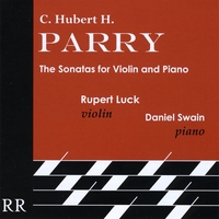 Rupert Luck (violin) & Daniel Swain (piano) : C. Hubert H. Parry: The Sonatas for Violin and Piano