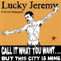 Lucky Jeremy & the New Minneapolis : Call It What You Want... But This City Is Mine