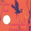 LUCKY MUD: Underneath the Florida Moon