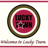 LUCKY TOWN: Welcome To Lucky Town