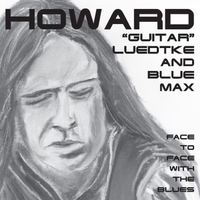 Howard "Guitar" Luedtke & Blue Max : Face to Face with the Blues