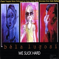 Bela Lugosi & Misha /Ingrid/Xanthe/your friends: We Suck Hard