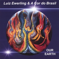 LUIZ EWERLING & A COR DO BRASIL: Our Earth