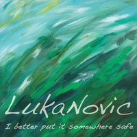 Luka Novic : I Better Put It Somewhere Safe