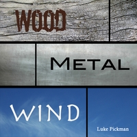 Luke Pickman : Wood, Metal, and Wind
