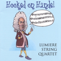 Lumiere String Quartet : Hooked on Handel