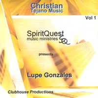 Lupe Gonzales : Christian Tejano Music  Vol.1