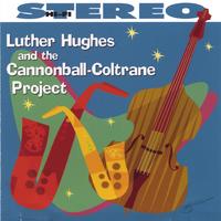 Luther Hughes : Luther Hughes and the Cannonball-Coltrane Project