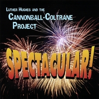 Luther Hughes & The Cannonball-Coltrane Project : Spectacular