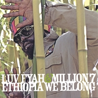 Luv Fyah & Million 7 : Ethiopia We Belong