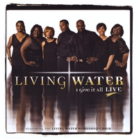 Living Water : I Give It All