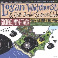 Logan Whitehurst & The Junior Science Club : Good Bye, My 4-Track