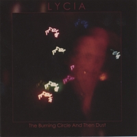Lycia : The Burning Circle And Then Dust (Re-Mastered)