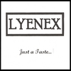 LYENEX: Just a Taste...