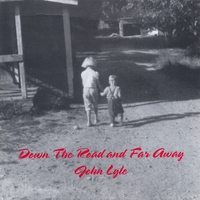 JOHN LYLE: Down The Road And Far Away