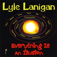 Lyle Lanigan : Everything Is An Illusion