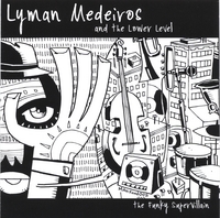 Lyman Medeiros and the Lower Level : The Funky Supervillain