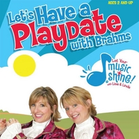 Let Your Music Shine With Lisa and Linda : Let's Have a Playdate With Brahms