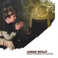 LYNDON WESLEY: While The World Lay Sleeping