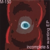 M-150: Incomplete & Wanting Ep