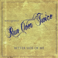 Mike Amabile and Run Over Twice : Better Side Of Me