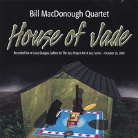Bill MacDonough Quartet : House of Jade