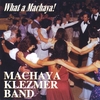 MACHAYA KLEZMER BAND: What A Machaya!