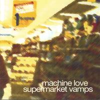 Machine Love : Supermarket Vamps