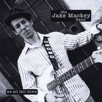 The Jake Mackey Band : We All Fall Down