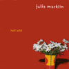 JULIA MACKLIN: Half Wild