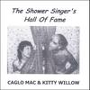 CAGLO MAC & KITTY WILLOW: The Shower Singer's Hall Of Fame