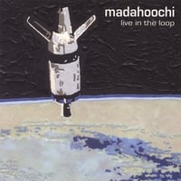 MADAHOOCHI: Live In the Loop