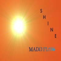 MADD FLOW: Shine(It's Your Time)