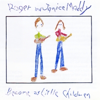 Roger and Janice Maddy : Become as Little Children