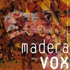Madera Vox: Madera Vox