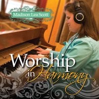 Madison Lea Scott: Worship in Harmony